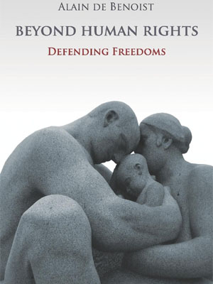 <em>Beyond Human Rights: Defending Freedoms</em> by Alain de Benoist