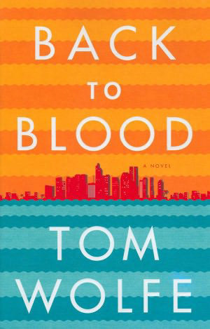 <em>Back to Blood</em> by Tom Wolfe
