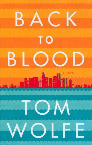 <em>Back to Blood</em> by Tom Wolfe