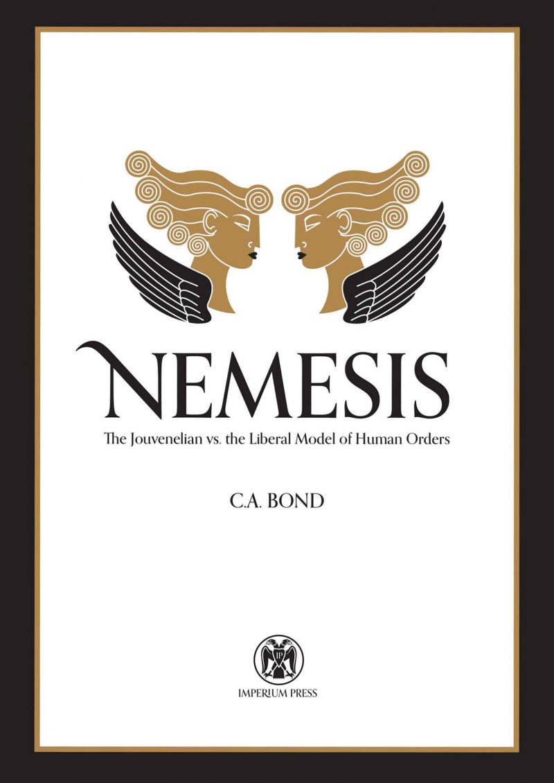 <em>Nemesis: The Jouvenelian vs. The Liberal Model Of Human Orders</em> by C.A. Bond