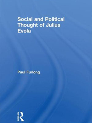 Introduction to the Social and Political Thought of Julius Evola, by Paul Furlong
