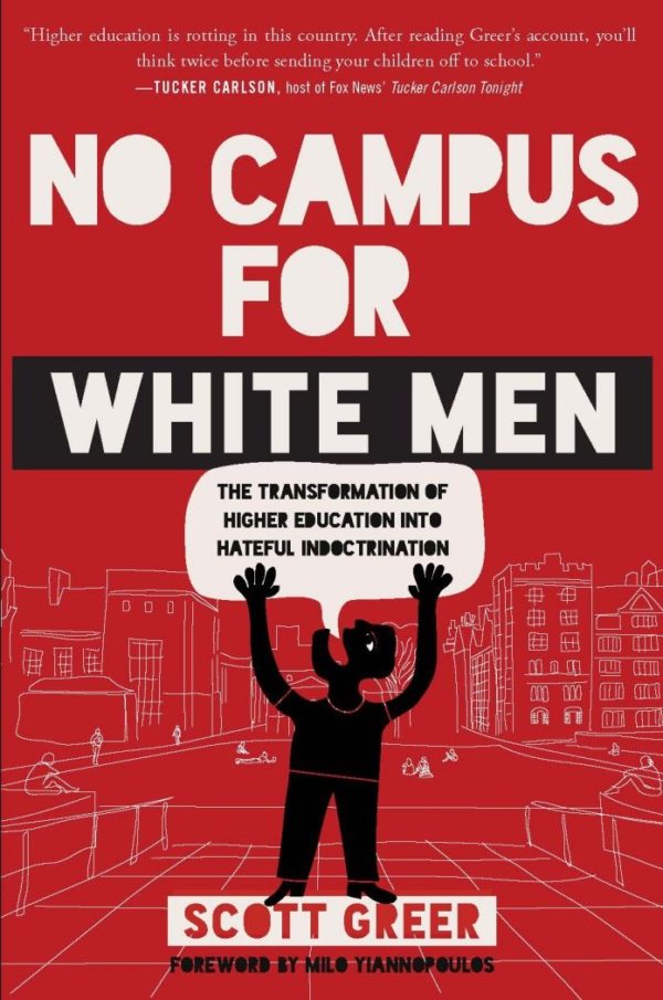 <em>No Campus For White Men: The Transformation Of Higher Education Into Hateful Indoctrination</em> by Scott Greer