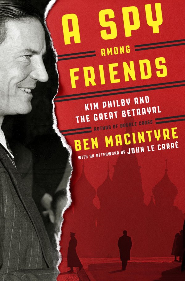 <em>A Spy Among Friends: Kim Philby and the Great Betrayal</em> by Ben Macintyre