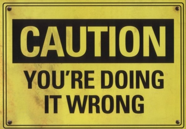 caution_you_are_doing_it_wrong