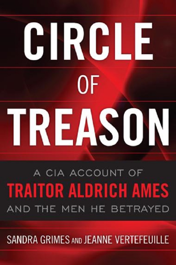 <em>Circle of Treason: A CIA Account of Traitor Aldrich Ames and the Men He Betrayed</em> by Sandra Grimes and Jean Vertefeuille
