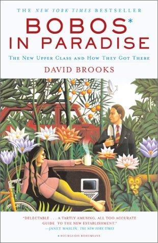 <em>BOBOS in Paradise: The New Upper Class and How They Got There</em>, by David Brooks