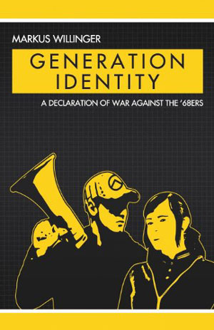 <em>Generation Identity: A Declaration of War against the ’68ers</em> by Markus Willinger