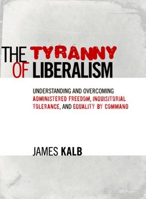 <em>The Tyranny of Liberalism</em> by James Kalb