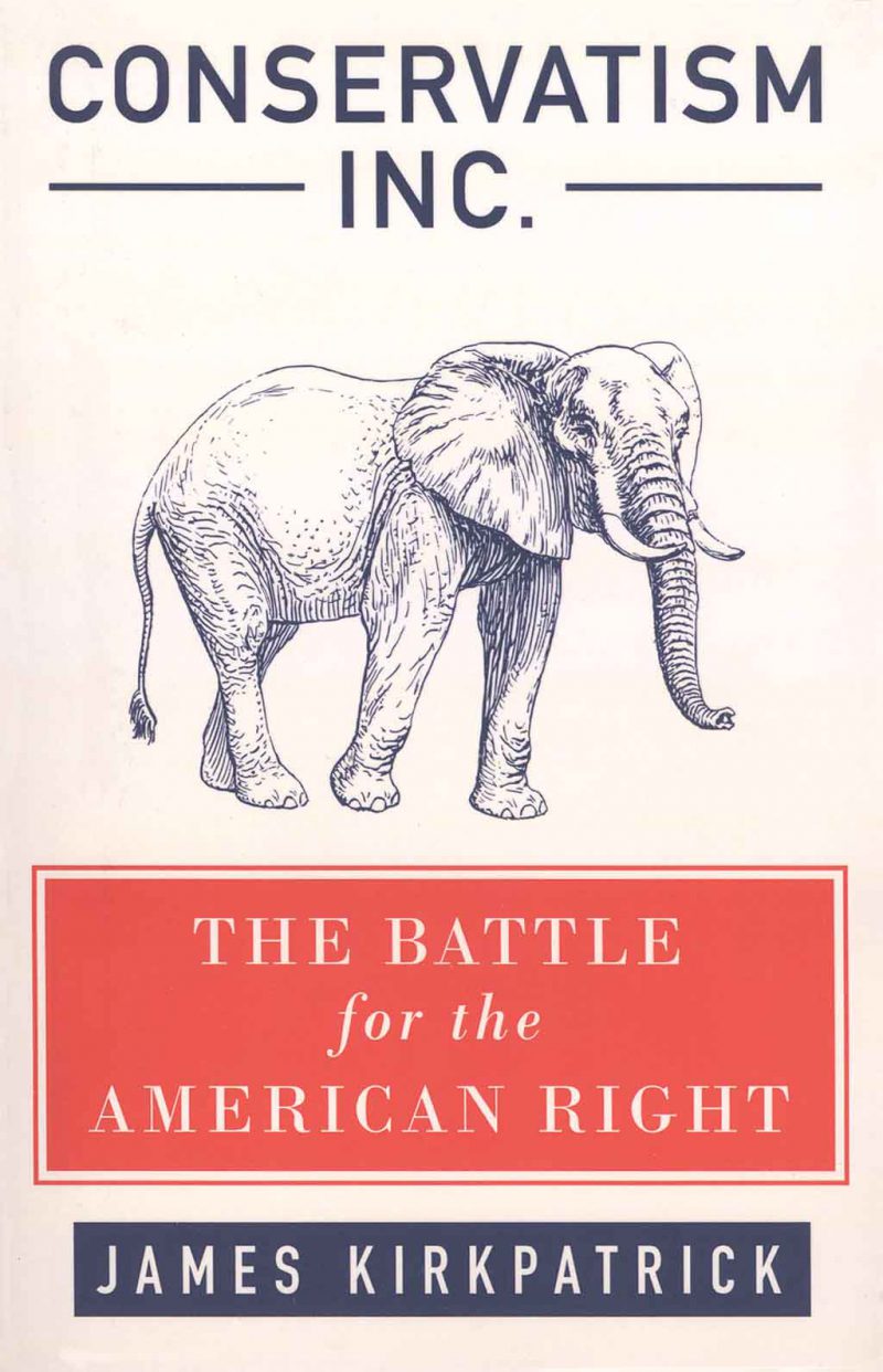 <em>Conservatism Inc.: The Battle for the American Right</em> by James Kirkpatrick