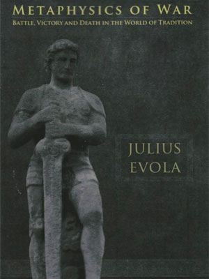 <em>Metaphysics of War: Battle Victory and Death in the World of Tradition</em> by Julius Evola