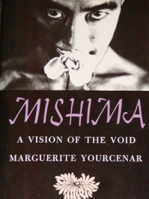 <em>Mishima: A Vision of the Void</em> by Marguerite Yourcenar