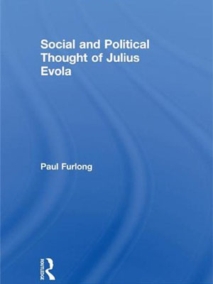 Introduction to the Social and Political Thought of Julius Evola, by Paul Furlong