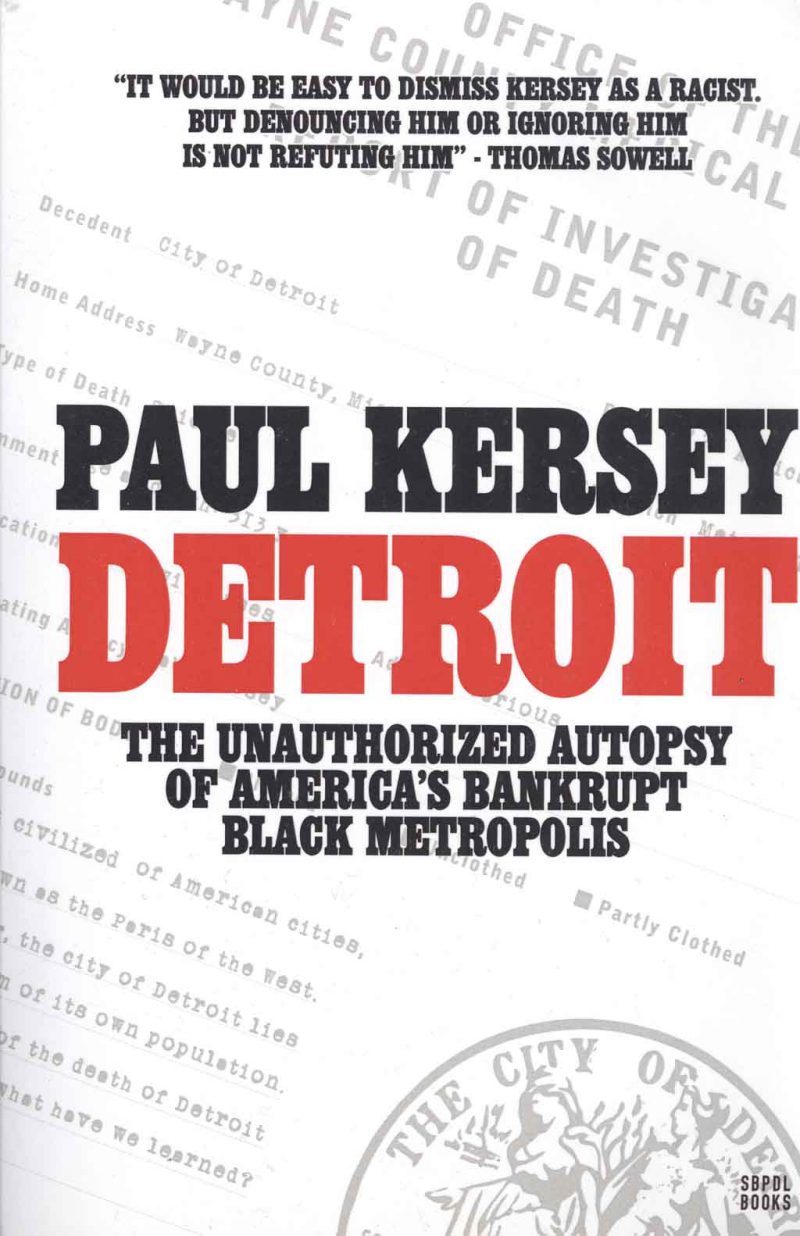 <em>Detroit: The Unauthorized Autopsy Of America’s Bankrupt Black Metropolis</em> by Paul Kersey