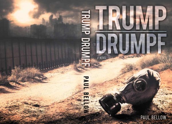 Paul Bellow Completes <em>Trump/Drumpf</em>, A Satirical Science Fiction Novel